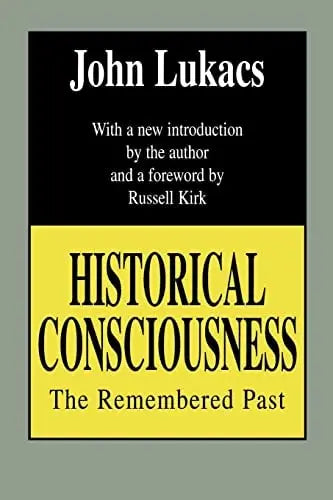 Historical Consciousness The Remembered Past Transaction Publishers