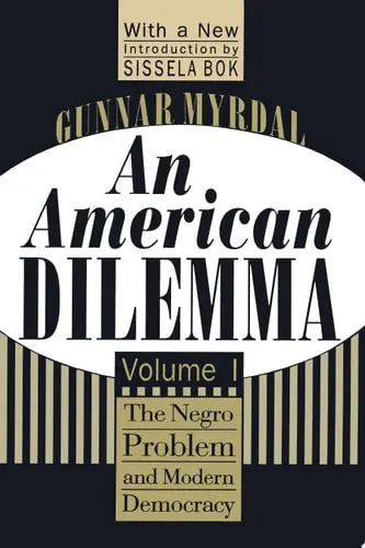 An American Dilemma, Volume 1 The Negro Problem and Modern Democracy Transaction Publishers