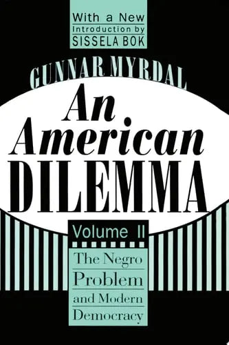 An American Dilemma, Volume 2 The Negro Problem and Modern Democracy Transaction Publishers
