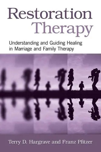 Restoration Therapy Understanding and Guiding Healing in Marriage and Family Therapy Routledge