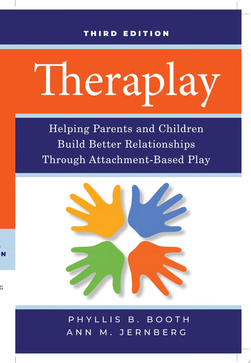 Theraplay Helping Parents and Children Build Better Relationships Through Attachment-Based Play by Phyllis B. Booth