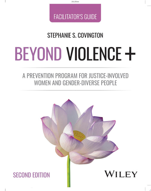 Beyond Violence+ A Prevention Program for Justice-Involved Women and Gender-Diverse People, Facilitator's Guide