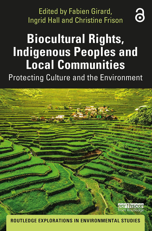Biocultural Rights, Indigenous Peoples and Local Communities Protecting Culture and the Environment by Fabien Girard
