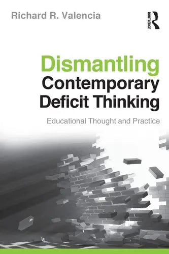 Dismantling Contemporary Deficit Thinking Educational Thought and Practice