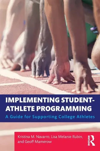 Implementing Student-athlete Programming A Guide for Supporting College Athletes Routledge