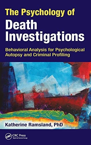 The Psychology of Death Investigations Behavioral Analysis for Psychological Autopsy and Criminal Profiling by Katherine Ramsland – book cover