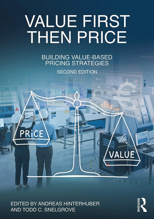 Value First, Then Price Building Value-Based Pricing Strategies by Andreas Hinterhuber