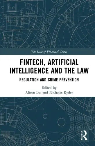 FinTech, Artificial Intelligence and the Law Regulation and Crime Prevention Routledge