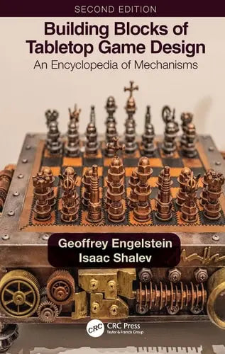 Building Blocks of Tabletop Game Design An Encyclopedia of Mechanisms by Geoffrey Engelstein
