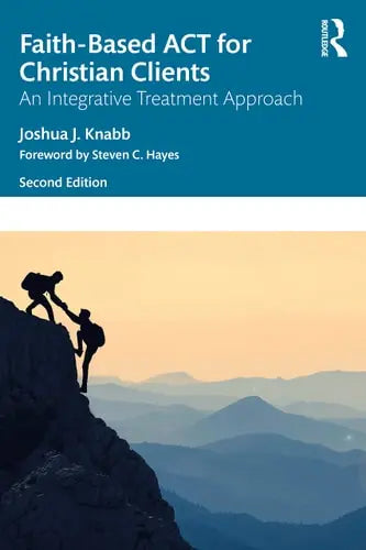 Faith-Based ACT for Christian Clients An Integrative Treatment Approach Routledge