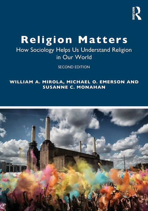 Religion Matters How Sociology Helps Us Understand Religion in Our World by William Andrew Mirola