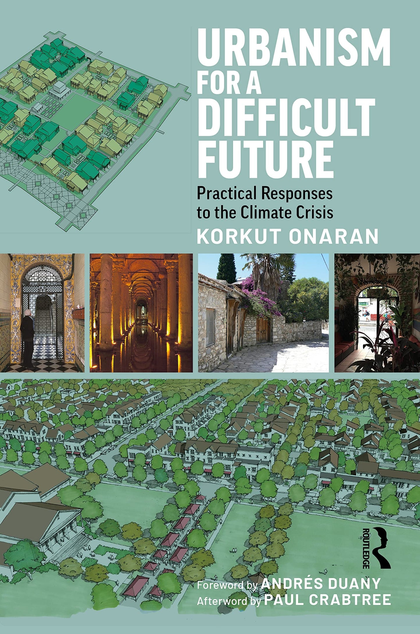 Urbanism for a Difficult Future Practical Responses to the Climate Crisis by Korkut Onaran