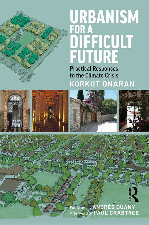 Urbanism for a Difficult Future Practical Responses to the Climate Crisis by Korkut Onaran