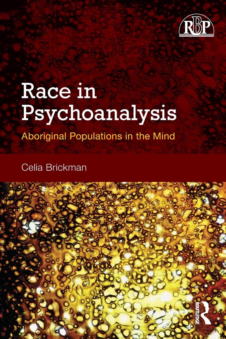 Race in Psychoanalysis Aboriginal Populations in the Mind by Celia Brickman