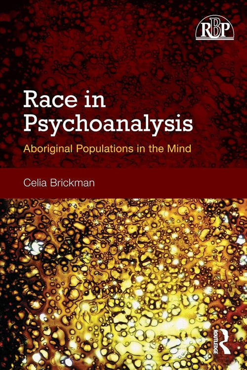 Race in Psychoanalysis Aboriginal Populations in the Mind by Celia Brickman