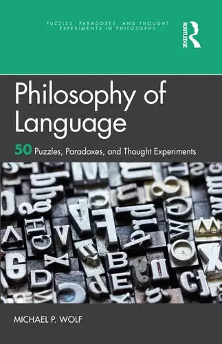 Philosophy of Language 50 Puzzles, Paradoxes, and Thought Experiments by Michael P. Wolf