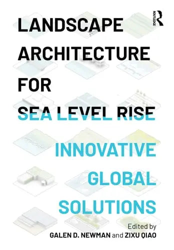 Landscape Architecture for Sea Level Rise Innovative Global Solutions Routledge, Taylor & Francis Group