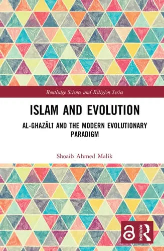 Islam and Evolution Al-Ghazālī and the Modern Evolutionary Paradigm by Shoaib Ahmed Malik