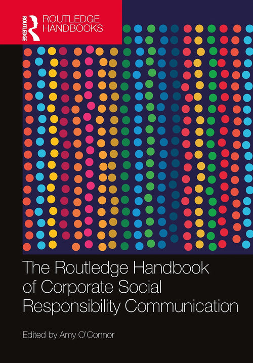 The Routledge Handbook of Corporate Social Responsibility Communication by Amy O'Connor