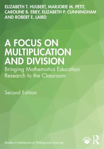 A Focus on Multiplication and Division Bringing Mathematics Education Research to the Classroom Routledge, Taylor & Francis Group