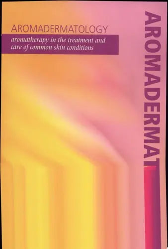 Aromadermatology Aromatherapy in the Treatment and Care of Common Skin Conditions Radcliffe Publishing