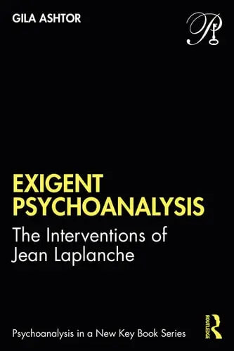 Exigent Psychoanalysis The Interventions of Jean Laplanche Routledge, Taylor & Francis Group