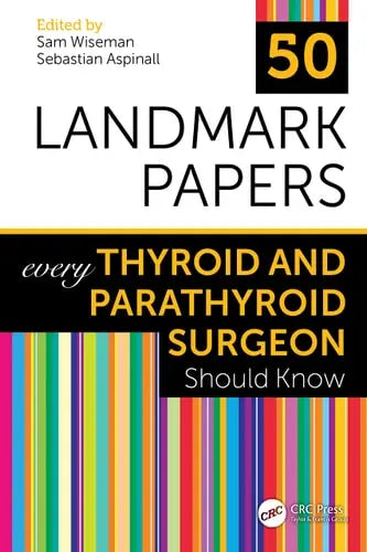 50 Landmark Papers Every Thyroid and Parathyroid Surgeon Should Know CRC Press