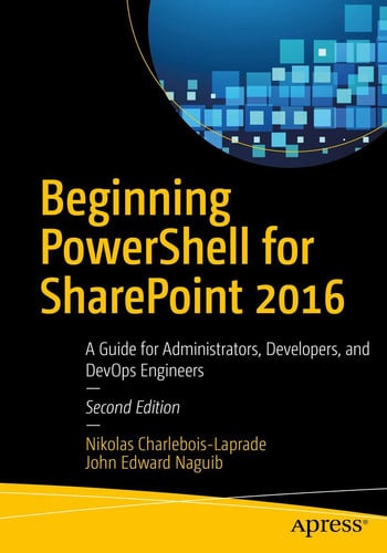 Beginning PowerShell for SharePoint 2016 A Guide for Administrators, Developers, and DevOps Engineers by Nikolas Charlebois-Laprade – book cover