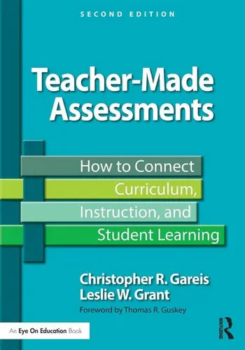 Teacher-Made Assessments How to Connect Curriculum, Instruction, and Student Learning Routledge