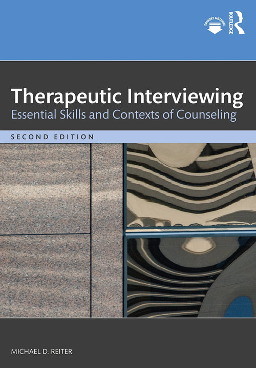 Therapeutic Interviewing Essential Skills and Contexts of Counseling by Michael D. Reiter