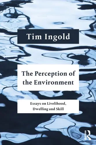 The Perception of the Environment Essays on Livelihood, Dwelling and Skill Routledge
