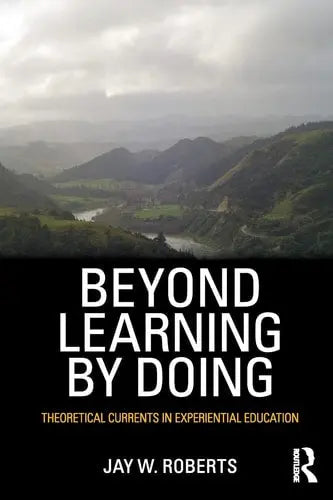 Beyond Learning by Doing Theoretical Currents in Experiential Education Routledge