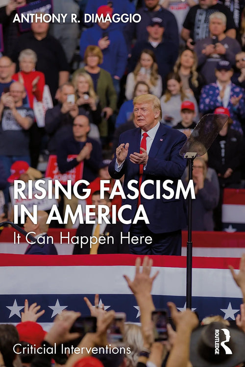 Rising Fascism in America It Can Happen Here by Anthony R. Dimaggio