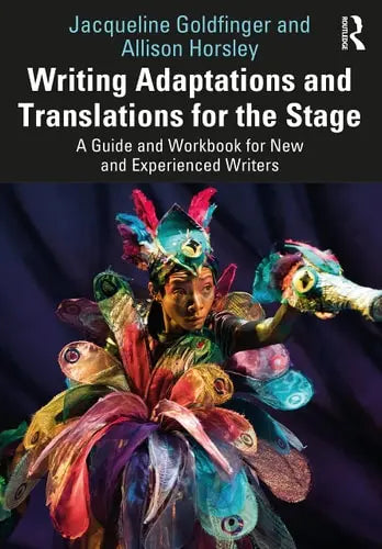 Writing Adaptations and Translations for the Stage A Guide and Workbook for New and Experienced Writers Routledge