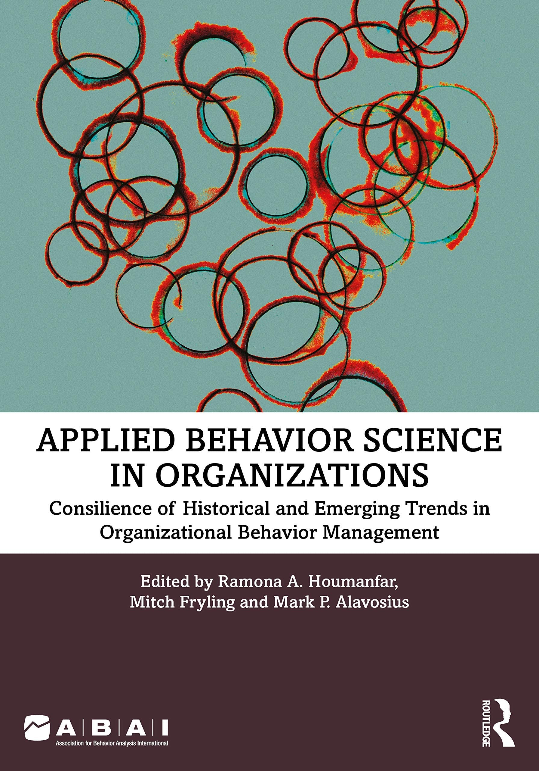 Applied Behavior Science in Organizations Consilience of Historical and Emerging Trends in Organizational Behavior Management Routledge