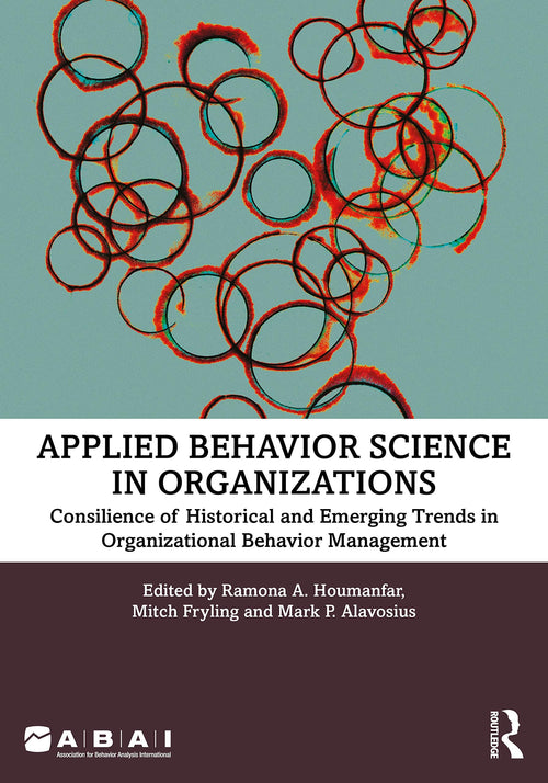 Applied Behavior Science in Organizations Consilience of Historical and Emerging Trends in Organizational Behavior Management
