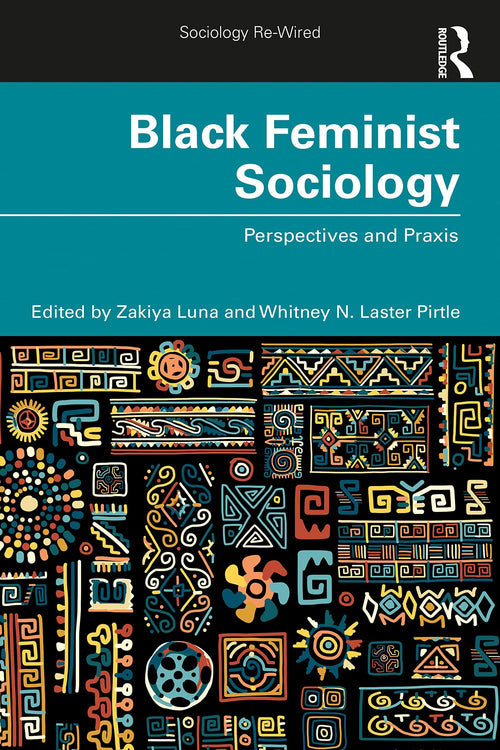 Black Feminist Sociology Perspectives and Praxis by Zakiya Luna