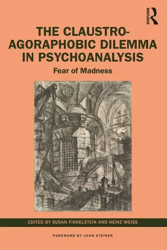 The Claustro-agoraphobic Dilemma in Psychoanalysis Fear of Madness Routledge