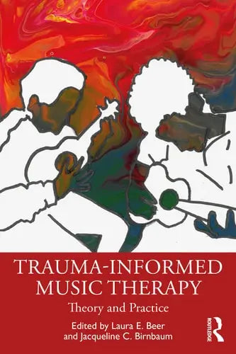 Trauma-informed Music Therapy Theory and Practice Routledge, Taylor & Francis Group