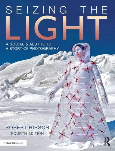 Seizing the Light A Social & Aesthetic History of Photography