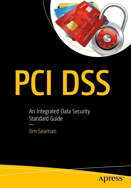 PCI DSS An Integrated Data Security Standard Guide by Jim Seaman