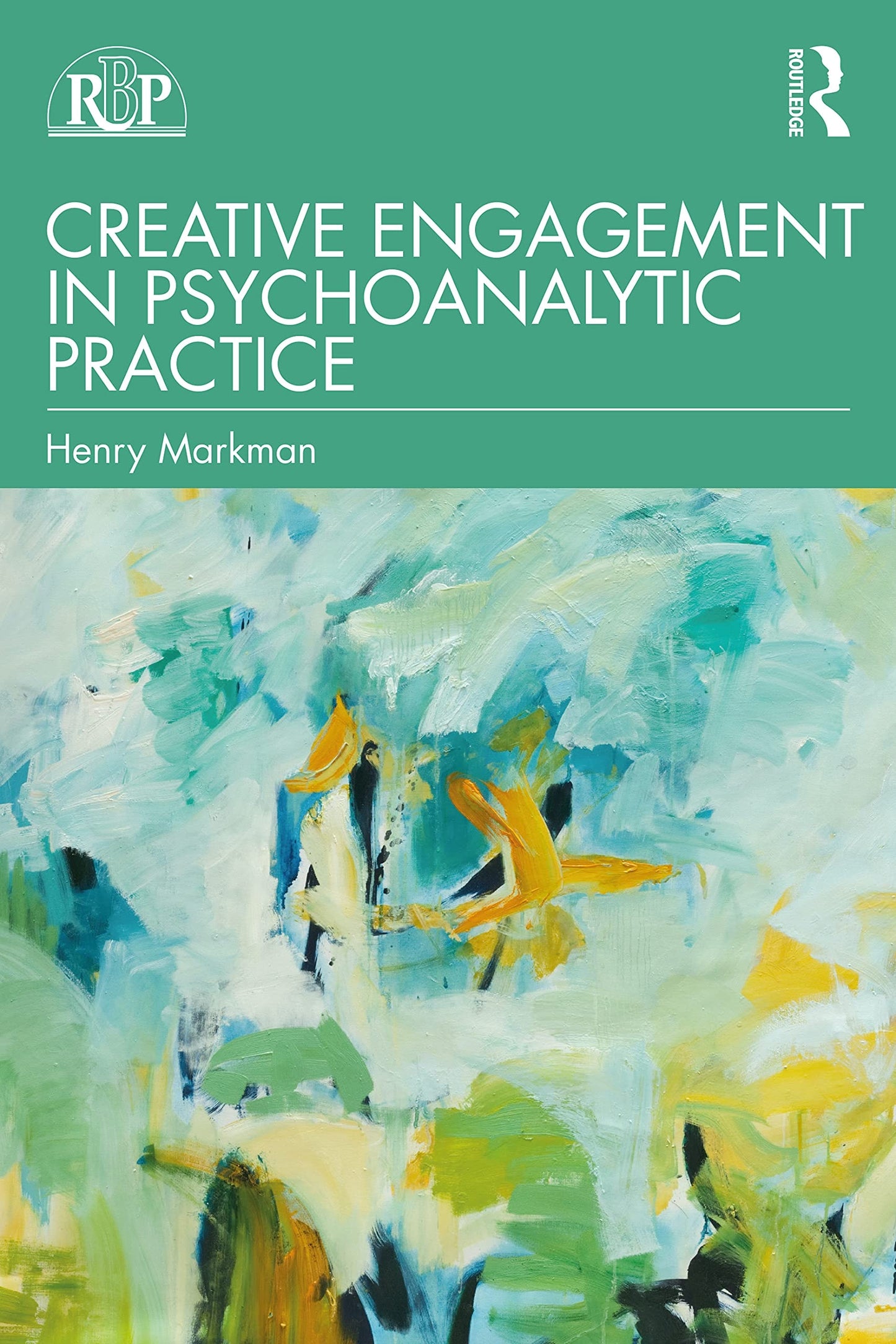 Creative Engagement in Psychoanalytic Practice by Henry Markman