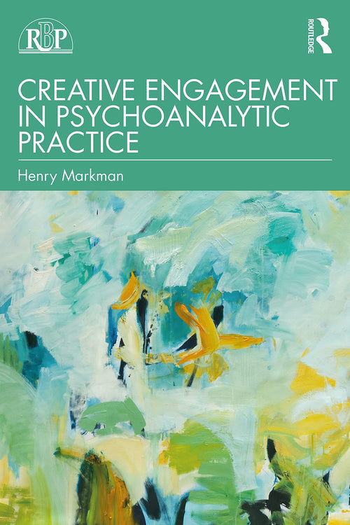 Creative Engagement in Psychoanalytic Practice by Henry Markman