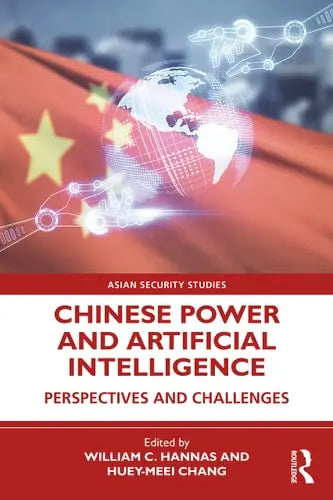 Chinese Power and Artificial Intelligence Perspectives and Challenges by William C. Hannas