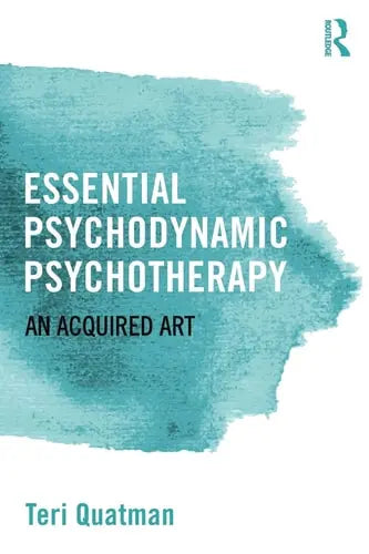 Essential Psychodynamic Psychotherapy An Acquired Art