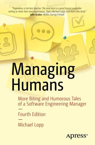 Managing Humans More Biting and Humorous Tales of a Software Engineering Manager Apress
