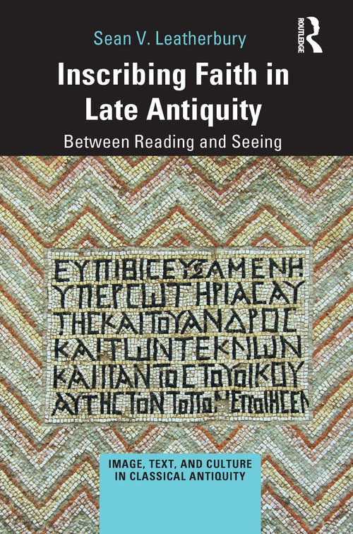 Inscribing Faith in Late Antiquity Between Reading and Seeing