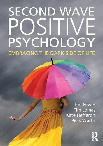 Second Wave Positive Psychology Embracing the Dark Side of Life Routledge