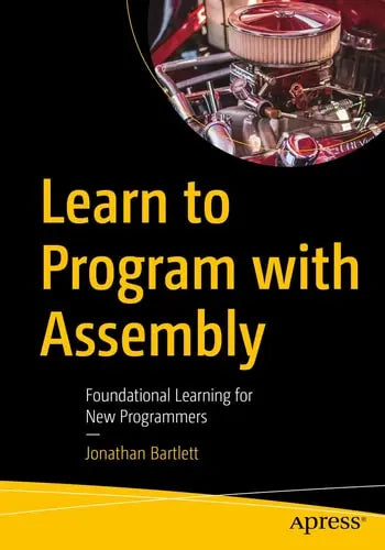 Learn to Program with Assembly Foundational Learning for New Programmers Apress