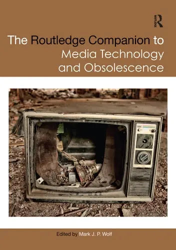 The Routledge Companion to Media Technology and Obsolescence Routledge